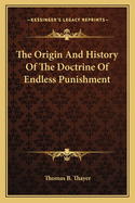 The Origin And History Of The Doctrine Of Endless Punishment