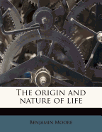 The Origin and Nature of Life