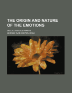 The Origin and Nature of the Emotions: Miscellaneous Papers
