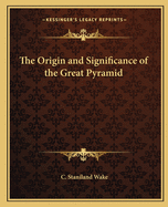 The Origin and Significance of the Great Pyramid