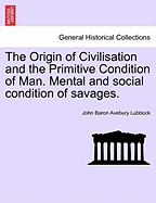 The Origin of Civilisation and the Primitive Condition of Man. Mental and social condition of savages. Fifth edition