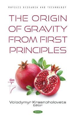 The Origin of Gravity From the First Principles - Krasnoholovets, Volodymyr (Editor)