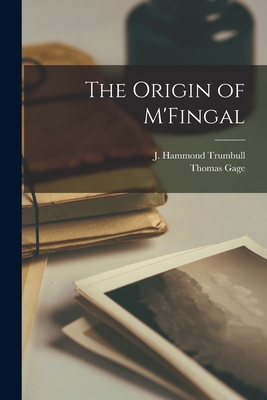 The Origin of M'Fingal - Trumbull, J Hammond (James Hammond) (Creator), and Gage, Thomas 1721-1787