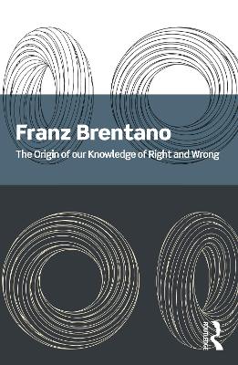 The Origin of Our Knowledge of Right and Wrong - Brentano, Franz