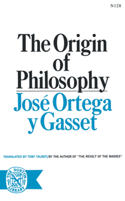 The Origin of Philosophy - Ortega y Gasset, Jose, and Gasset, Jose Ortegay Y, and Talbot, Toby (Translated by)