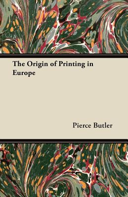 The Origin of Printing in Europe - Butler, Pierce