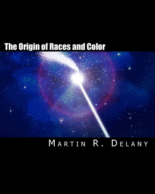 The Origin of Races and Color - Delany, Martin R