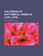 The Origin of Rhythmical Verse in Late Latin