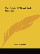 The Origin Of Royal Arch Masonry