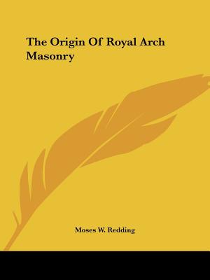 The Origin Of Royal Arch Masonry - Redding, Moses W
