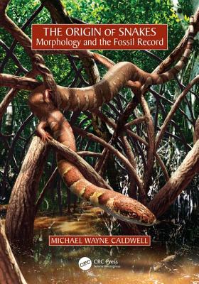 The Origin of Snakes: Morphology and the Fossil Record - Caldwell, Michael Wayne