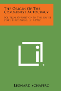 The Origin of the Communist Autocracy: Political Opposition in the Soviet State, First Phase, 1917-1922