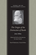 The Origin of the Distinction of Ranks: Or, an Inquiry Into the Circumstances Which Give Rise to Influence and Authority, in the Different Members of Society