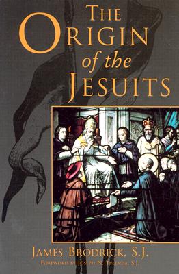 The Origin of the Jesuits - Brodrick, James, and Tylenda, Joseph N, S.J. (Foreword by), and Brodrick, S J