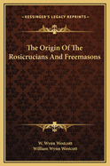 The Origin of the Rosicrucians and Freemasons