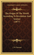 The Origin Of The World According To Revelation And Science (1877)