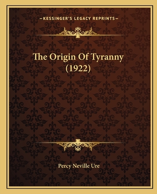 The Origin Of Tyranny (1922) - Ure, Percy Neville