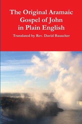 The Original Aramaic Gospel of John in Plain English - Bauscher, David, Rev.