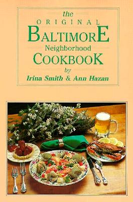 The Original Baltimore Neighborhood Cookbook - Smith, Irina, and Hazan, Ann