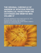 The Original Chronicle of Andrew of Wyntoun Printed on Parallel Pages from the Cottonian and Wemyss Mss; With the Variants of the Other Texts, Ed., with Introduction, Notes, and Glossary Volume 6