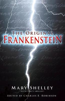 The Original Frankenstein - Shelley (with Percy Shelley), Mary, and Robinson, Charles E. (Editor)