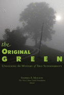 The Original Green: Unlocking the Mystery of True Sustainability