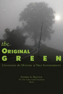 The Original Green: Unlocking the Mystery of True Sustainability - Mouzon, Stephen A