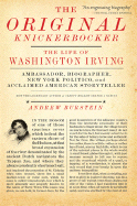 The Original Knickerbocker: The Life of Washington Irving - Burstein, Andrew, Professor