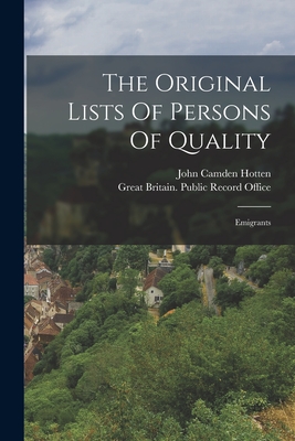 The Original Lists Of Persons Of Quality: Emigrants - Hotten, John Camden, and Great Britain Public Record Office (Creator)