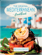 The Original Mediterranean Diet Cookbook: Embrace the Most Healthy Diet Culture and Start Losing Weight by Cooking Everyday Easy and Delicious Recipes