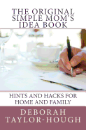 The Original Simple Mom's Idea Book: Hints and Hacks for Home and Family