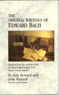 The Original Writings of Edward Bach: Compiled from the Archives of the Dr. Edward Bach Healing Trust