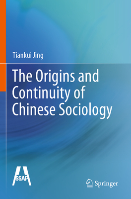 The Origins and Continuity of Chinese Sociology - Jing, Tiankui, and Fletcher, Carissa (Translated by)