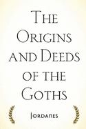 The Origins and Deeds of the Goths
