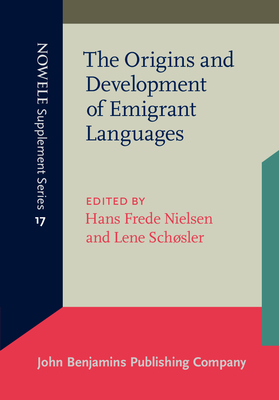 The Origins and Development of Emigrant Languages: Proceedings from the Second Rasmus Rask Colloqium, Odense University, November 1994 - Nielsen, Hans Frede (Editor), and Schsler, Lene (Editor)