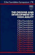 The Origins and Development of High Ability - No. 178 - CIBA Foundation Symposium