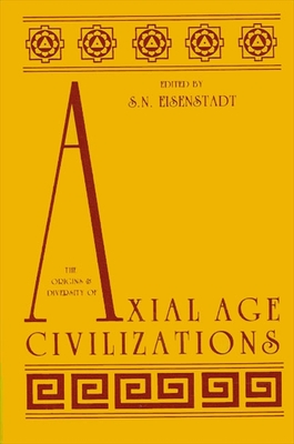 The Origins and Diversity of Axial Age Civilizations - Eisenstadt, Shmuel N (Editor)