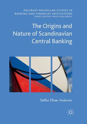 The Origins and Nature of Scandinavian Central Banking - Andersen, Steffen Elkir