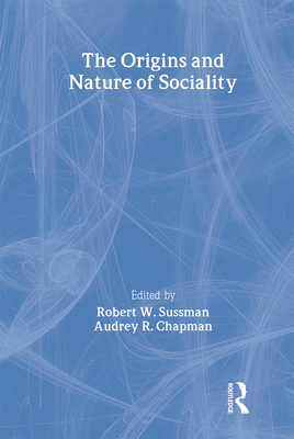 The Origins and Nature of Sociality - Sussman, Robert W