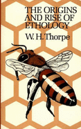 The Origins and Rise of Ethology - Thorpe, W H