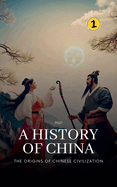 The Origins of Chinese Civilization: A History of China