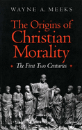 The Origins of Christian Morality: The First Two Centuries