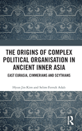 The Origins of Complex Political Organisation in Ancient Inner Asia: East Eurasia, Cimmerians and Scythians