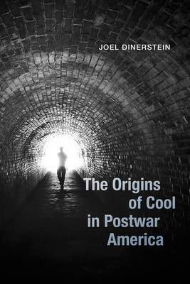 The Origins of Cool in Postwar America - Dinerstein, Joel