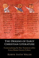 The Origins of Early Christian Literature: Contextualizing the New Testament within Greco-Roman Literary Culture