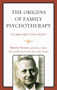 The Origins of Family Psychotherapy: The NIMH Family Study Project - Bowen, Murray, M.D., and Butler, John F (Editor), and Bowen, Joanne (Contributions by)