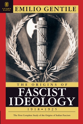 The Origins of Fascist Ideology 1918-1925 - Gentile, Emilio