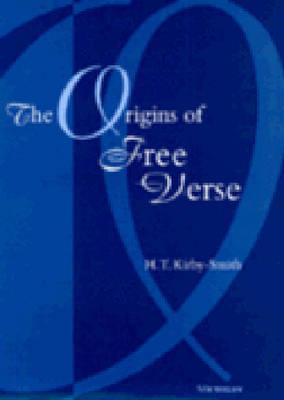 The Origins of Free Verse - Kirby-Smith, H T, M.A.