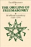 The Origins of Freemasonry: Scotland's Century, 1590-1710 - Stevenson, David