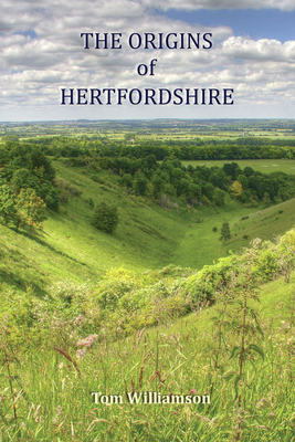 The Origins of Hertfordshire - Williamson, Tom, Professor
